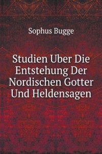 Studien Uber Die Entstehung Der Nordischen Gotter Und Heldensagen