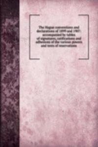 Hague conventions and declarations of 1899 and 1907: accompanied by tables of signatures, ratifications and adhesions of the various powers and texts of reservations