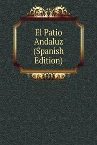 El Patio Andaluz (Spanish Edition)
