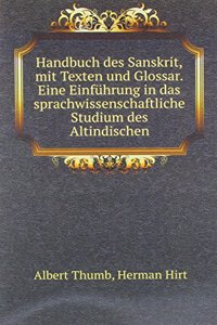 Handbuch des Sanskrit, mit Texten und Glossar. Eine Einfuhrung in das sprachwissenschaftliche Studium des Altindischen