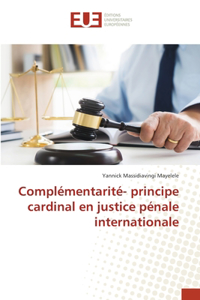 Complémentarité- principe cardinal en justice pénale internationale