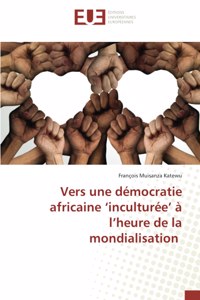 Vers une démocratie africaine 'inculturée' à l'heure de la mondialisation