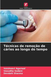 Técnicas de remoção de cáries ao longo do tempo