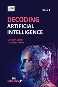 Decoding Artificial Intelligence: Textbook For CBSE Class 10 (2024-25 Examination)