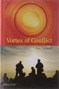 Vortex of Conflict U.S. Policy Toward Afghanistan, Pakistan, and Iraq