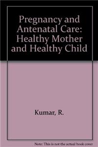 Pregnancy and Antenatal Care : Healthy Mother and Healthy Child