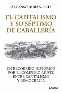 El Capitalismo y su Septimo de Caballeria: Un recorrido historico por el complejo ajuste entre Capitalismo y Democracia