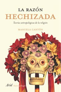 La razon hechizada: Teorias antropologicas de la religion