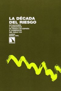 La decada del riesgo: Situaciones y narrativas de riesgo en Espana a comienzos del siglo XXI