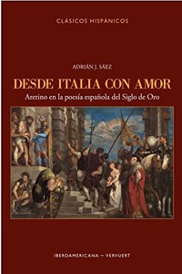 Desde Italia con amor: Aretino en la poesia espanola del Siglo de Oro