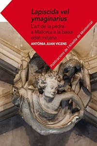 Lapiscida vel ymaginarius: L'art de la pedra a la Baixa Edat Mitjana (Textos i Estudis de Cultura Catalana) (Catalan Edition)