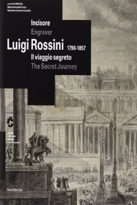 Incisore - Luigi Rossini 1790-1857 Il viaggio segreto