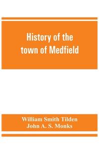 History of the town of Medfield, Massachusetts. 1650-1886; with genealogies of families that held real estate or made any considerable stay in the town during the first two centuries