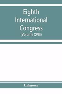 Eighth International congress of applied chemistry, Washington and New York, September 4 to 13, 1912 (Volume XVIII)