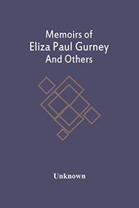 Memoirs Of Eliza Paul Gurney And Others