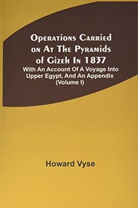 Operations Carried On At The Pyramids Of Gizeh In 1837