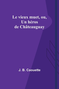 vieux muet, ou, Un héros de Châteauguay
