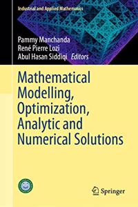 Mathematical Modelling, Optimization, Analytic and Numerical Solutions