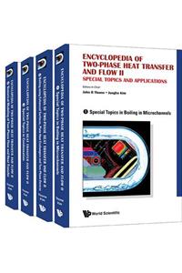 Encyclopedia of Two-Phase Heat Transfer and Flow II: Special Topics and Applications (a 4-Volume Set)