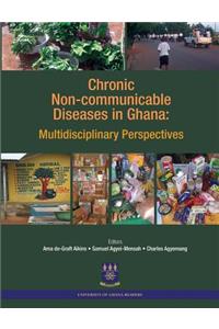 Chronic Non-Communicable Diseases in Ghana. Multidisciplinary Perspectives