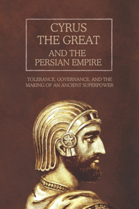 Cyrus the Great and the Persian Empire