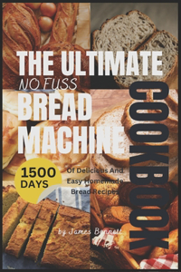 Ultimate No-Fuss Bread Machine Cookbook