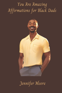 You are Amazing Affirmations for Black Dads