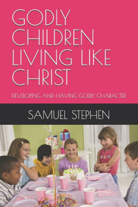 Godly Children Living Like Christ
