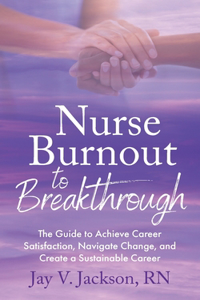 Nurse Burnout to Breakthrough