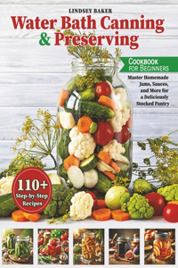 Water Bath Canning and Preserving Cookbook