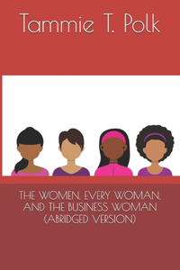 Women, Every Woman, and the Business Woman (Abridged Version)