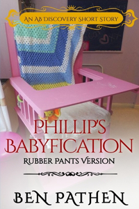 Phillip's Babyfication (Rubber Pants Version)