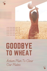 Goodbye To Wheat