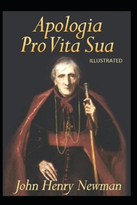 Apologia Pro Vita Sua Illustrated