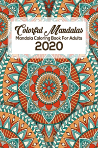 Colorful Mandalas Mandala Coloring Book For Adults 2020