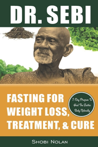 Dr. Sebi Fasting for Weight Loss, Treatment, & Cure