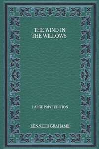The Wind In The Willows - Large Print Edition