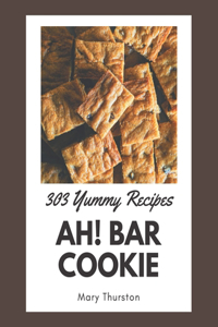 Ah! 303 Yummy Bar Cookie Recipes