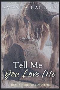 Tell Me You Love Me