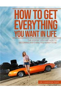 How To Get Everything You Want In Life