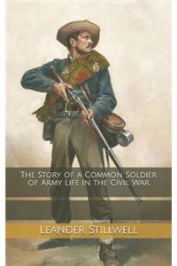The Story of a Common Soldier of Army Life in the Civil War