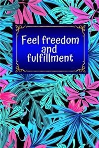 Feel freedom and fulfillment