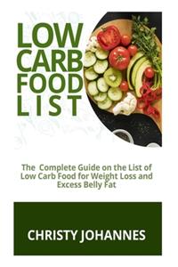 Low Carb Food List: : The Complete Guide on the List of Low Carbs Food for Weight Loss and Excess Belly Fat