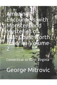 Amazing Encounters with Monsters and Mysteries of East Coast North America-Volume 2