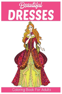 Beautiful Dresses Coloring Book for Adults