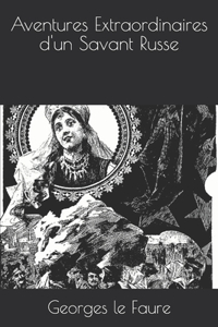 Aventures Extraordinaires d'un Savant Russe