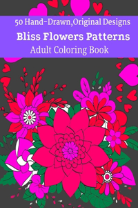 50 Hand-Drawn, Original Designs Bliss Flowers Patterns Adult Coloring Book