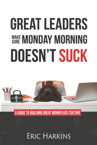 Great Leaders Make Sure Monday Morning Doesn't Suck