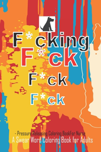 F*cking F*ck F*ck F*ck A Swear Word Coloring Book for Adults