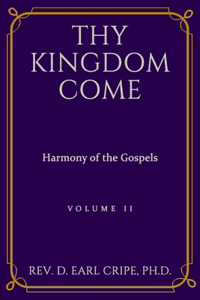 Thy Kingdom Come - Harmony of the Gospels, Vol II
